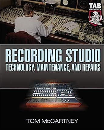 Recording Studio Technology, Maintenance, and Repairs : Everything You Need to Properly Care for Your Equipment