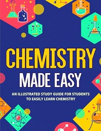 Chemistry Made Easy: An Illustrated Study Guide For Students To Easily Learn Chemistry